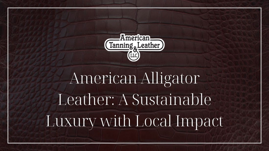 American Alligator Leather: A Sustainable Luxury with Local Impact