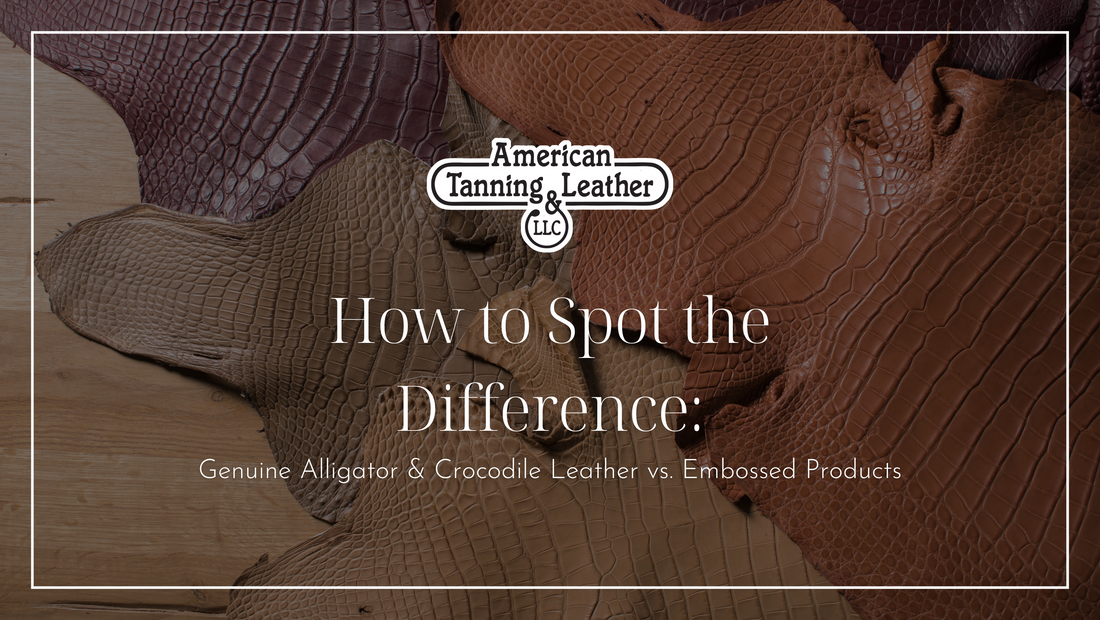 How to Spot the Difference: Genuine Alligator & Crocodile Leather vs. Embossed Products