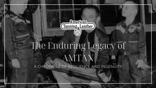 The Enduring Legacy of American Tanning & Leather: A Chronicle of Resilience and Ingenuity